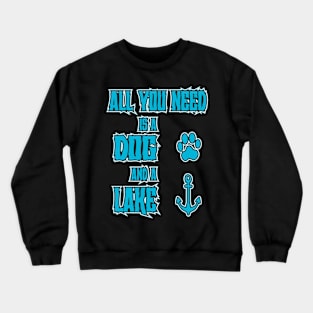 All You Need Is A Dog And A Lake Crewneck Sweatshirt